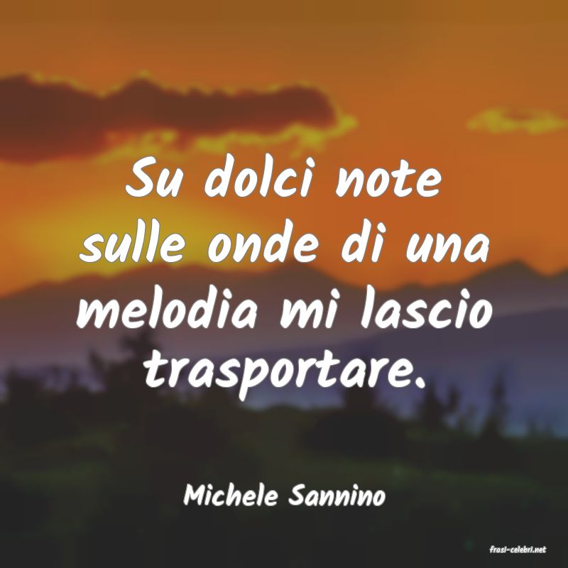 frasi di  Michele Sannino
