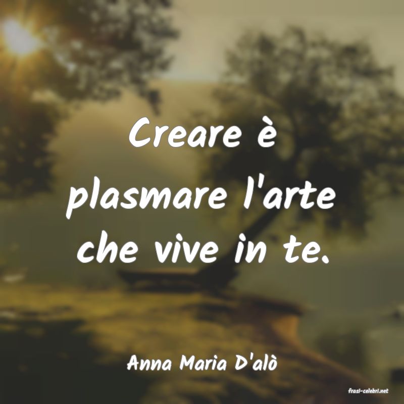 frasi di Anna Maria D'al