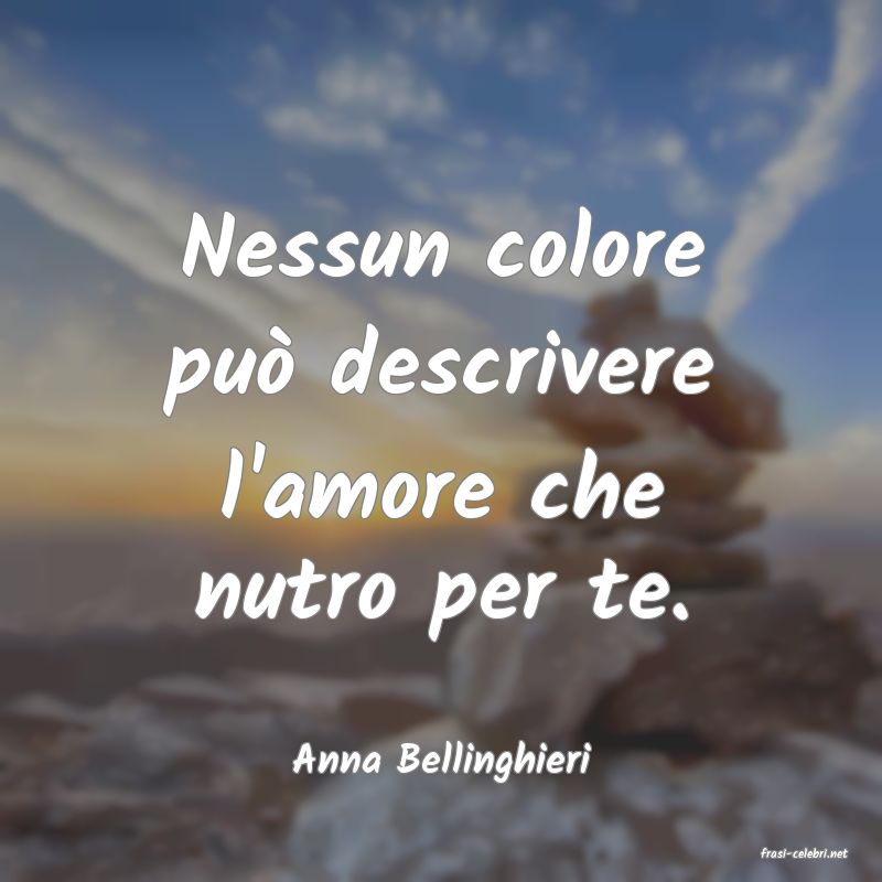frasi di  Anna Bellinghieri

