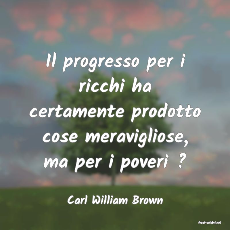 frasi di  Carl William Brown
