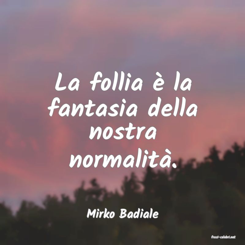 frasi di  Mirko Badiale
