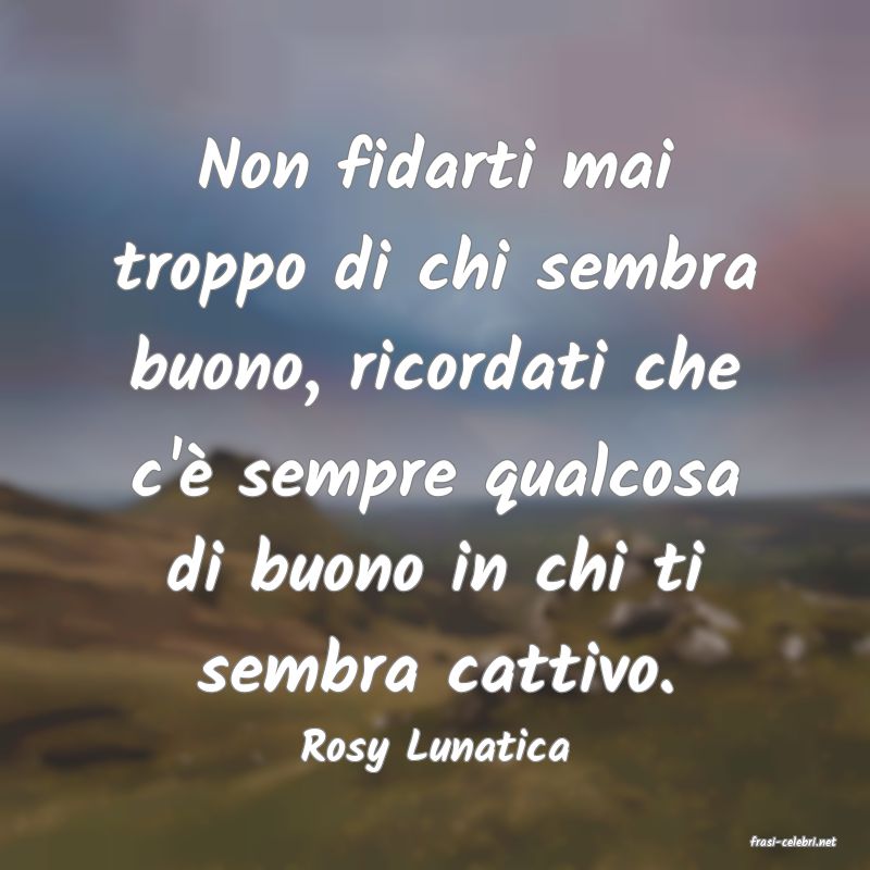 frasi di  Rosy Lunatica

