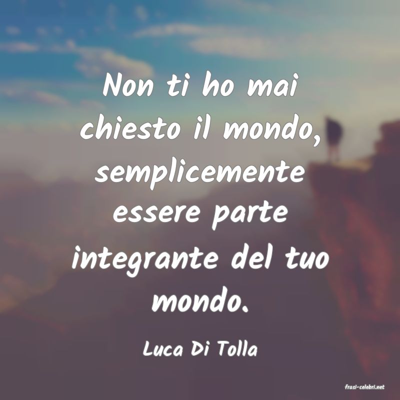 frasi di  Luca Di Tolla
