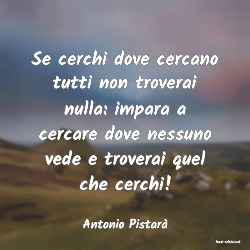 frasi di Antonio Pistar�