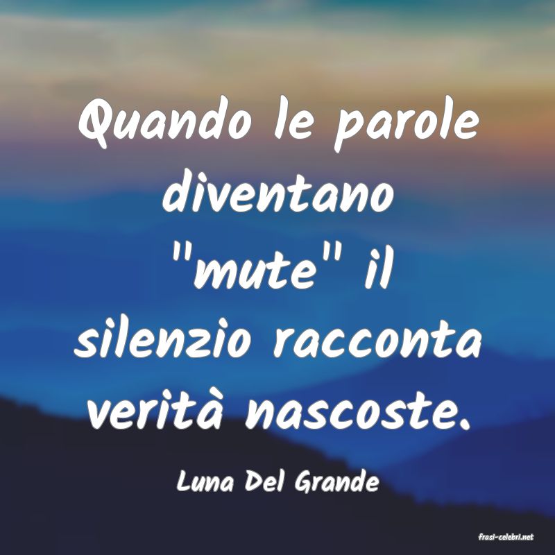 frasi di  Luna Del Grande
