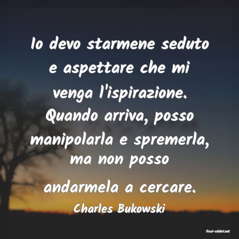 frasi di  Charles Bukowski
