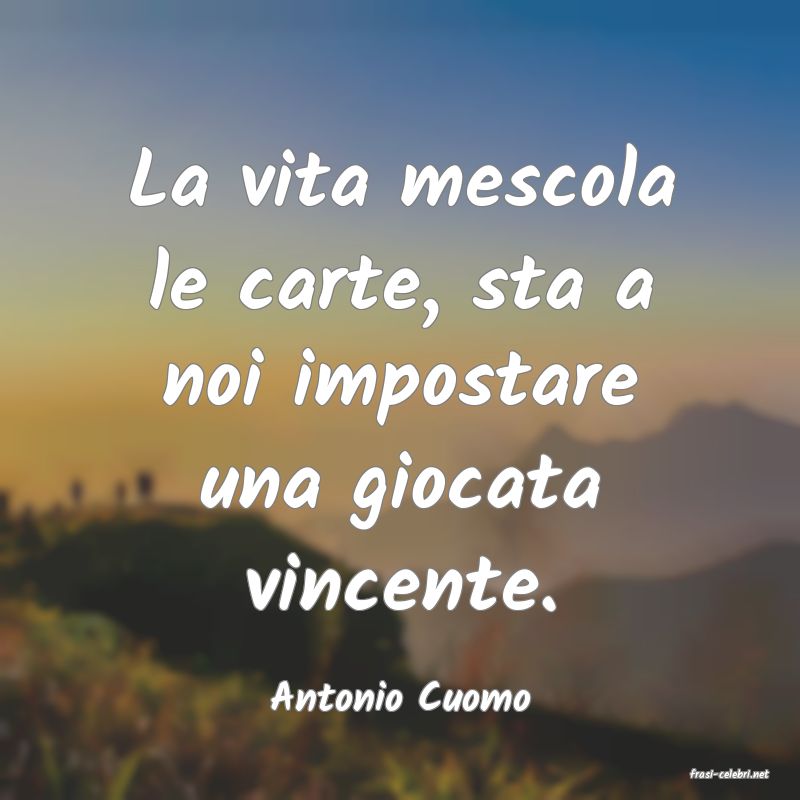 frasi di  Antonio Cuomo
