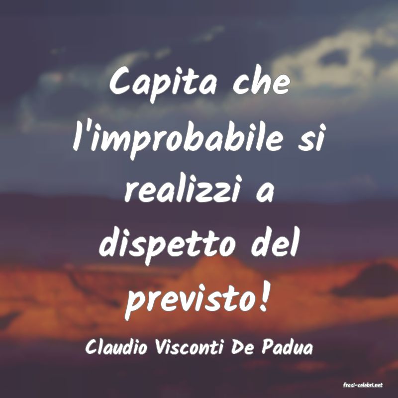 frasi di  Claudio Visconti De Padua
