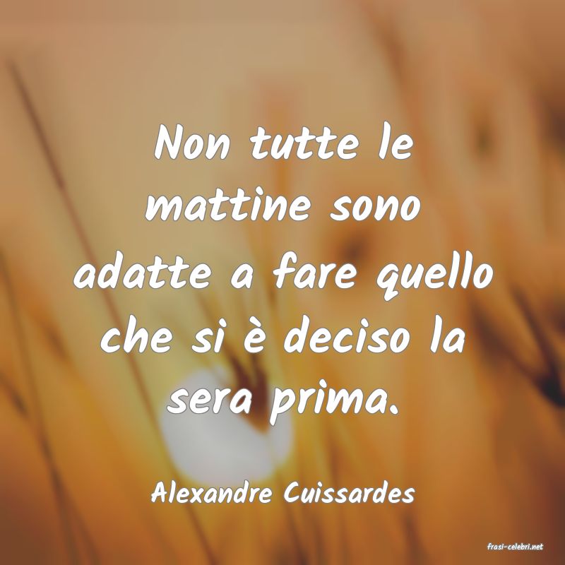 frasi di  Alexandre Cuissardes

