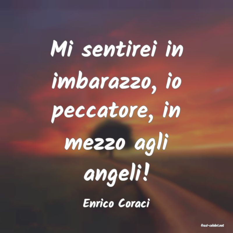 frasi di  Enrico Coraci
