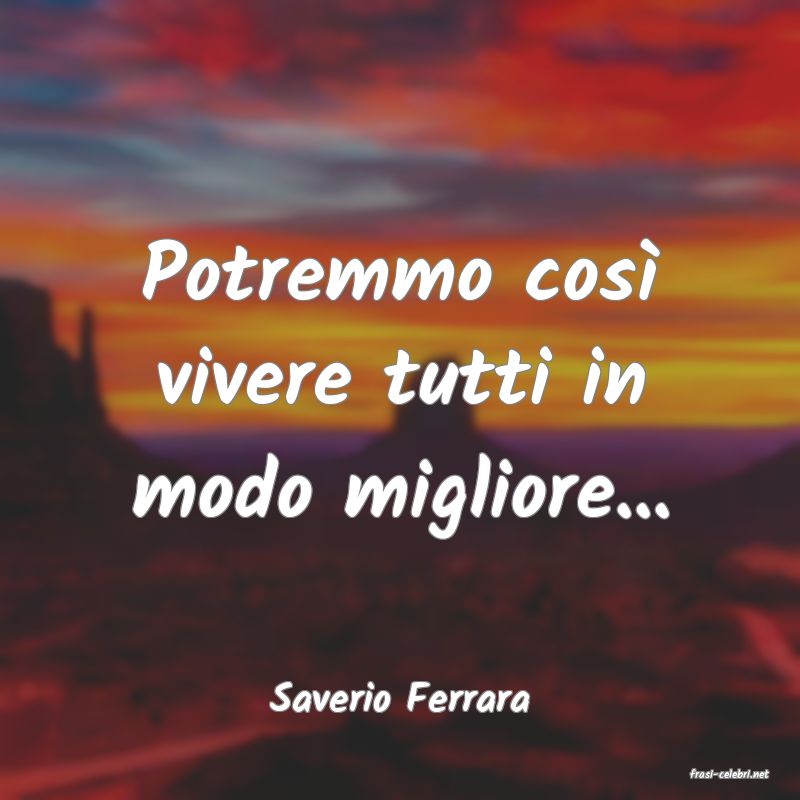 frasi di  Saverio Ferrara
