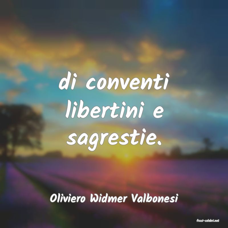 frasi di  Oliviero Widmer Valbonesi
