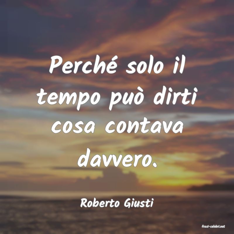 frasi di  Roberto Giusti

