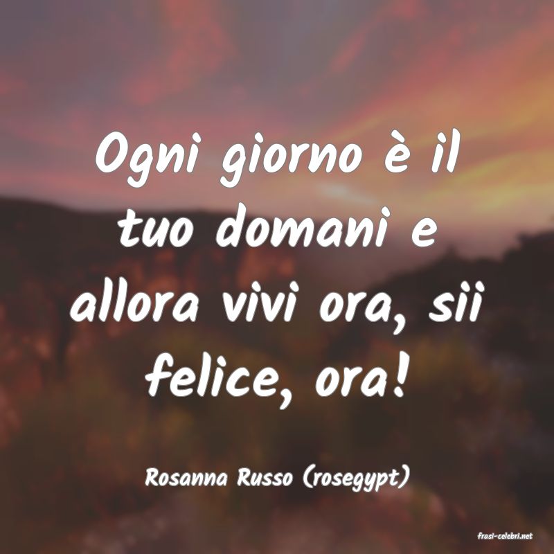 frasi di  Rosanna Russo (rosegypt)
