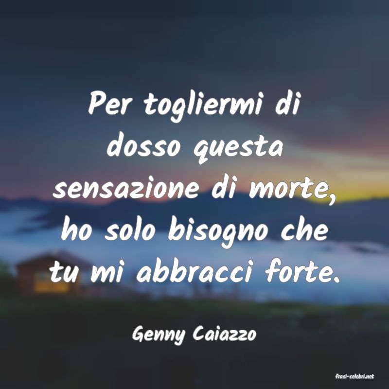 frasi di  Genny Caiazzo
