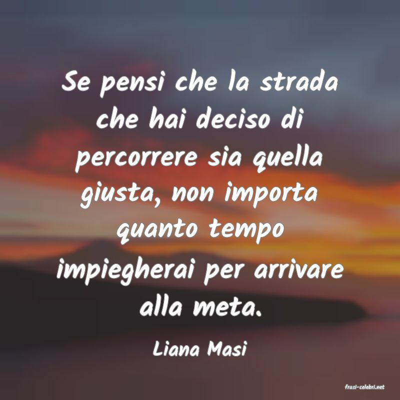 frasi di  Liana Masi
