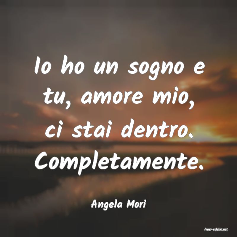 frasi di  Angela Mori
