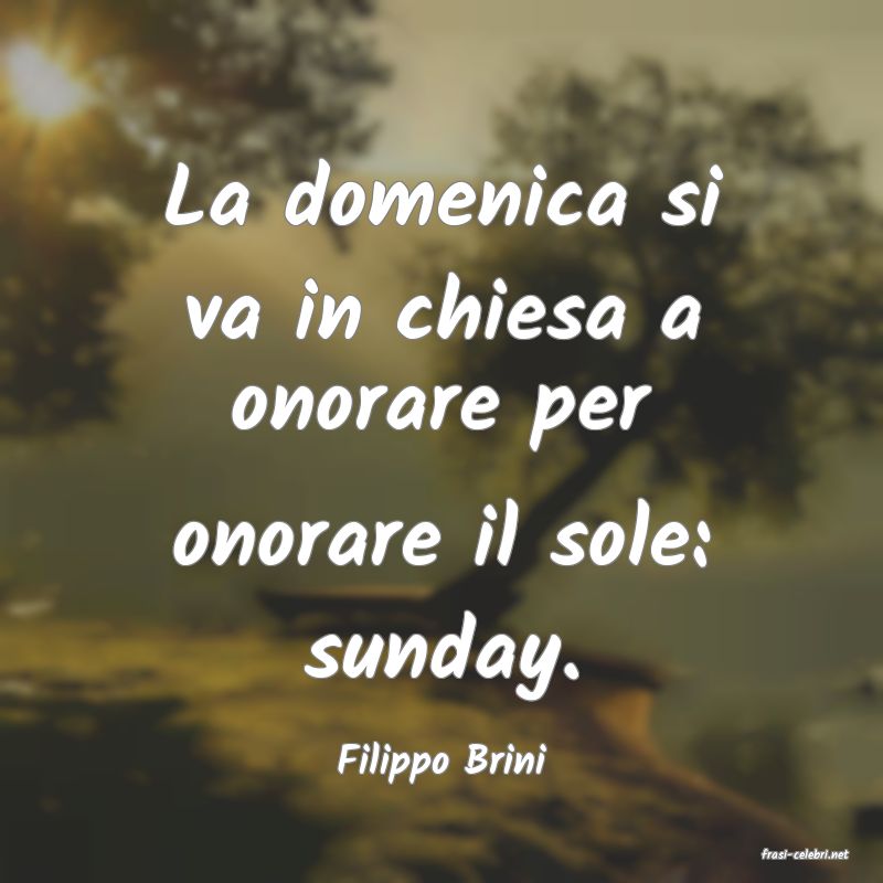 frasi di  Filippo Brini
