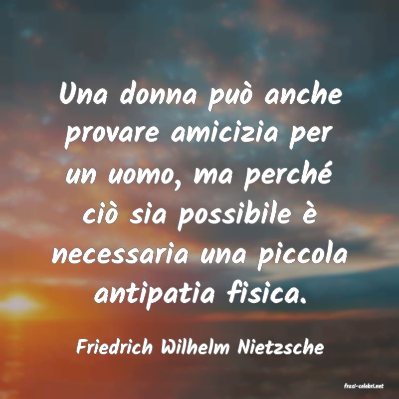 frasi di  Friedrich Wilhelm Nietzsche
