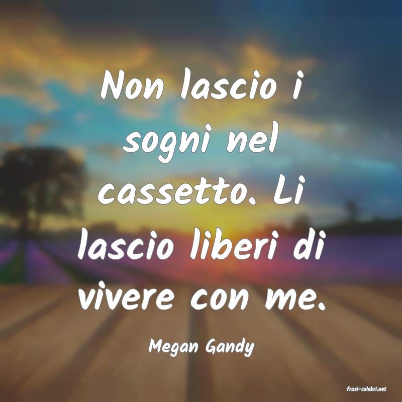 frasi di  Megan Gandy

