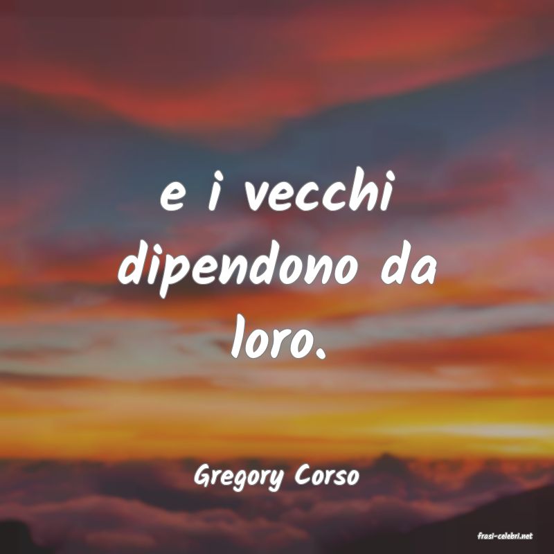 frasi di  Gregory Corso
