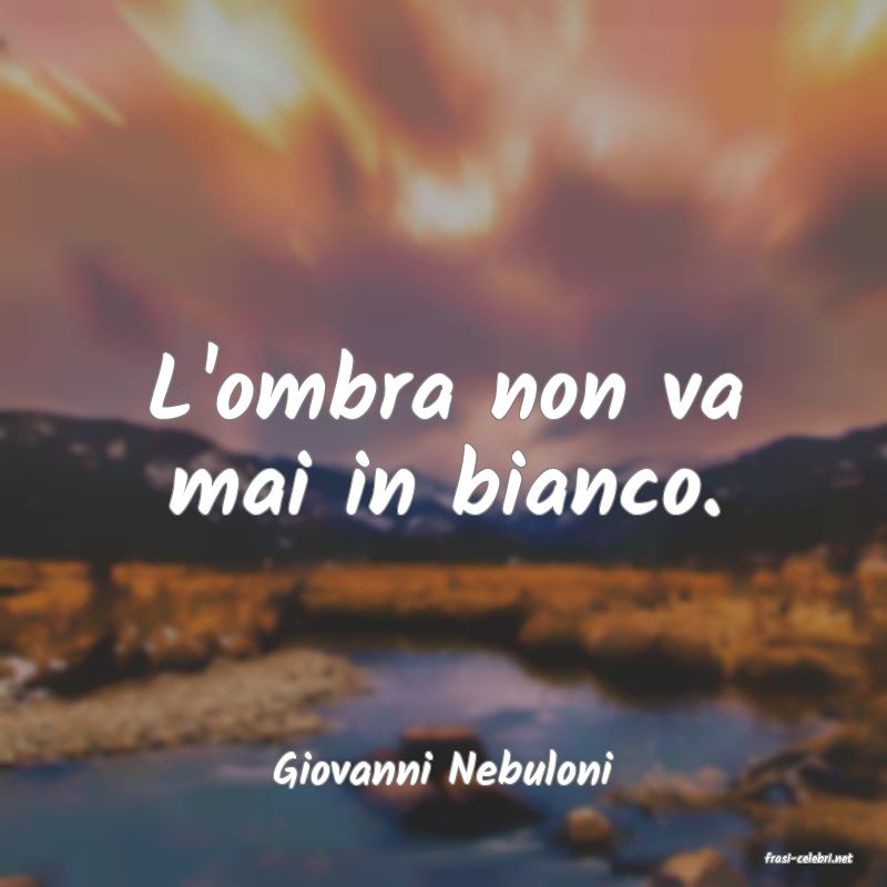 frasi di  Giovanni Nebuloni
