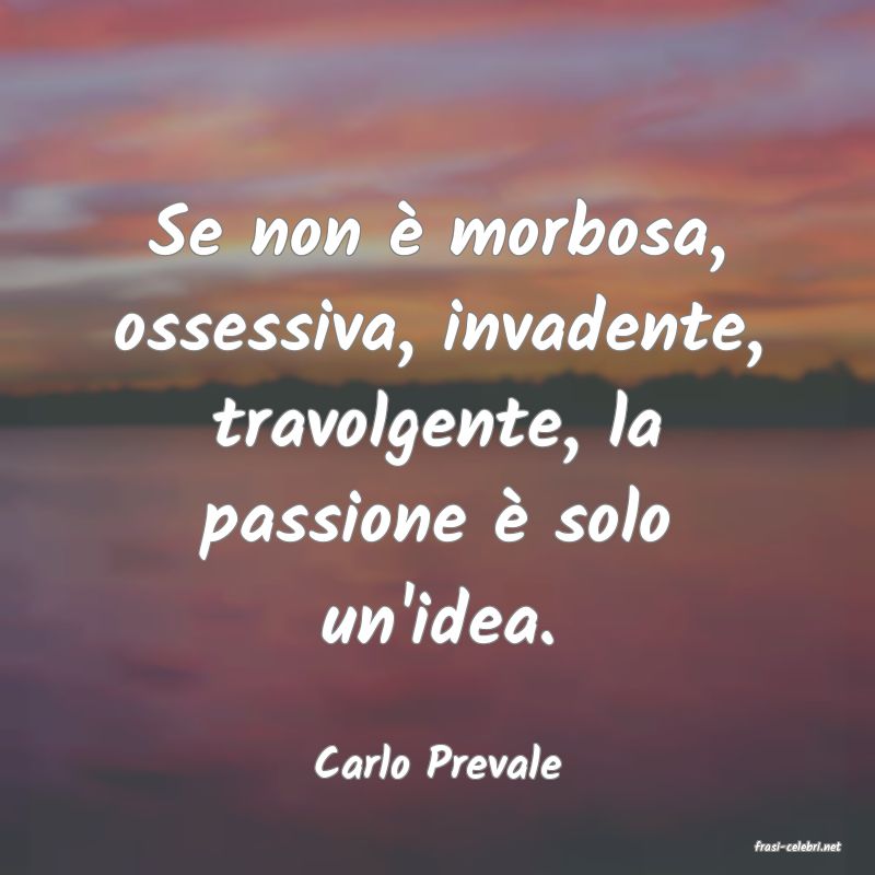 frasi di  Carlo Prevale
