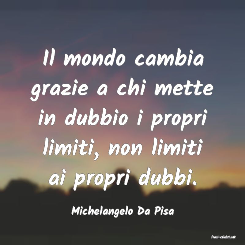 frasi di  Michelangelo Da Pisa
