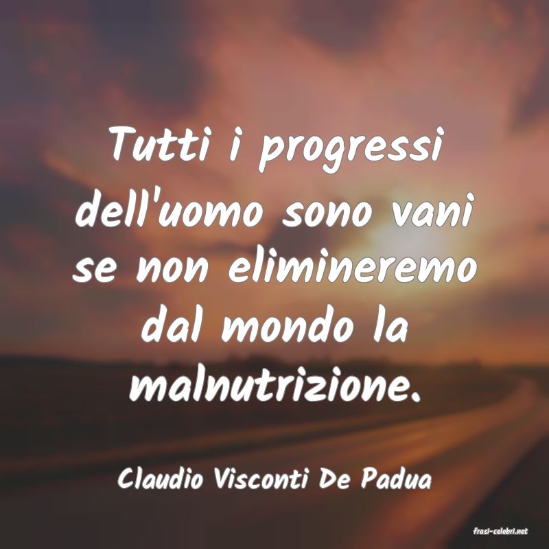 frasi di  Claudio Visconti De Padua
