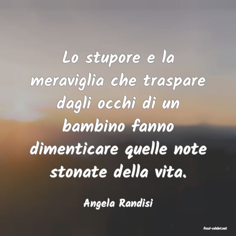 frasi di  Angela Randisi

