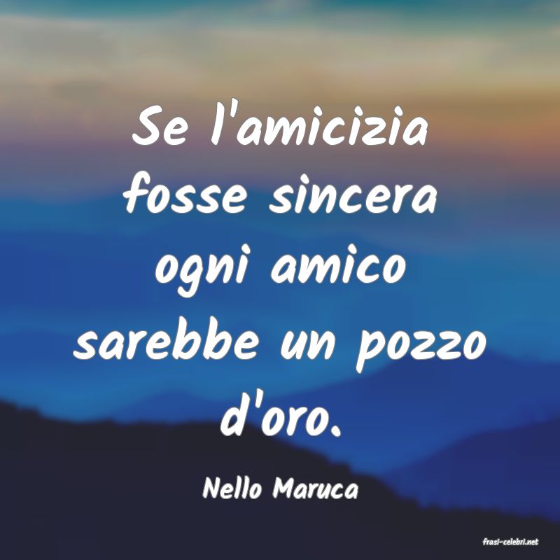 frasi di  Nello Maruca
