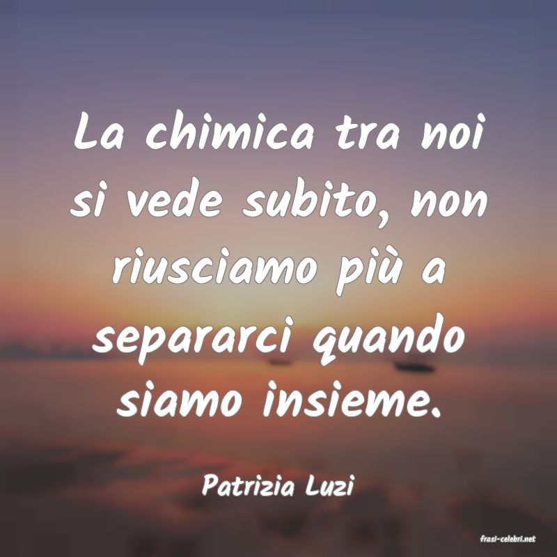 frasi di  Patrizia Luzi
