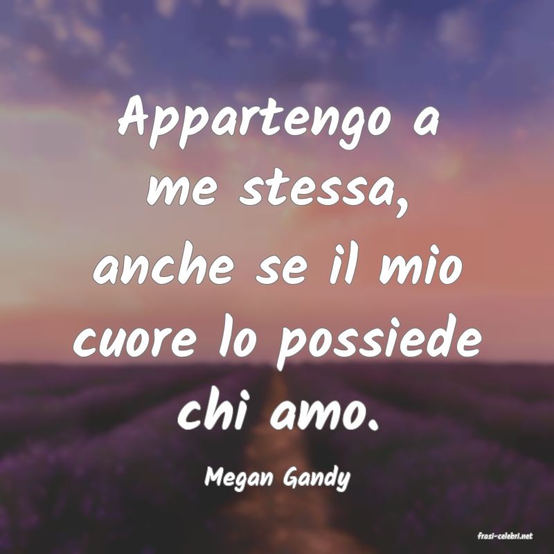 frasi di  Megan Gandy
