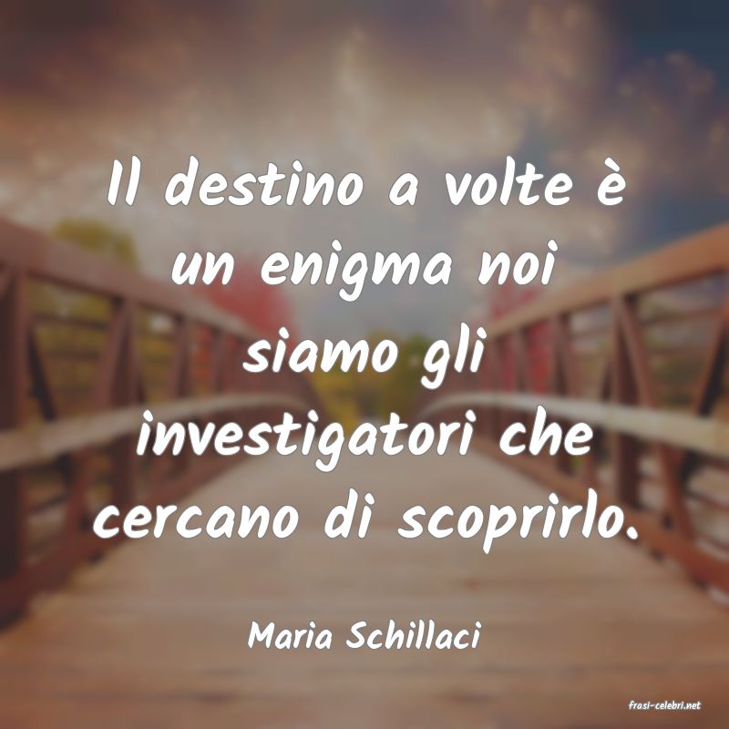 frasi di  Maria Schillaci
