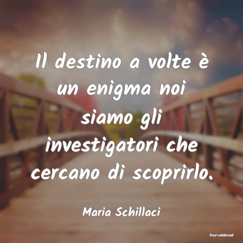 frasi di  Maria Schillaci
