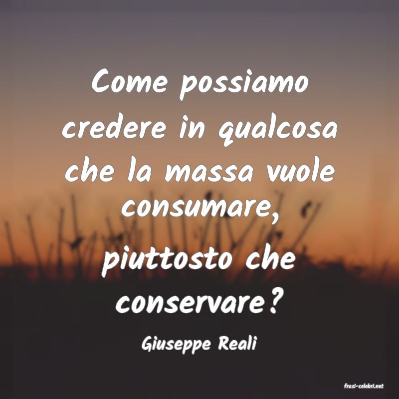 frasi di  Giuseppe Reali

