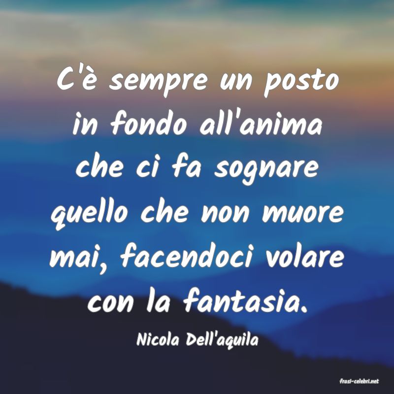 frasi di  Nicola Dell'aquila

