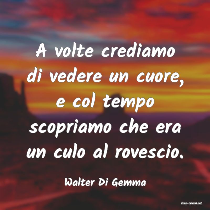 frasi di  Walter Di Gemma
