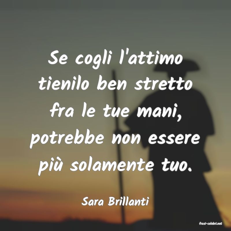 frasi di  Sara Brillanti
