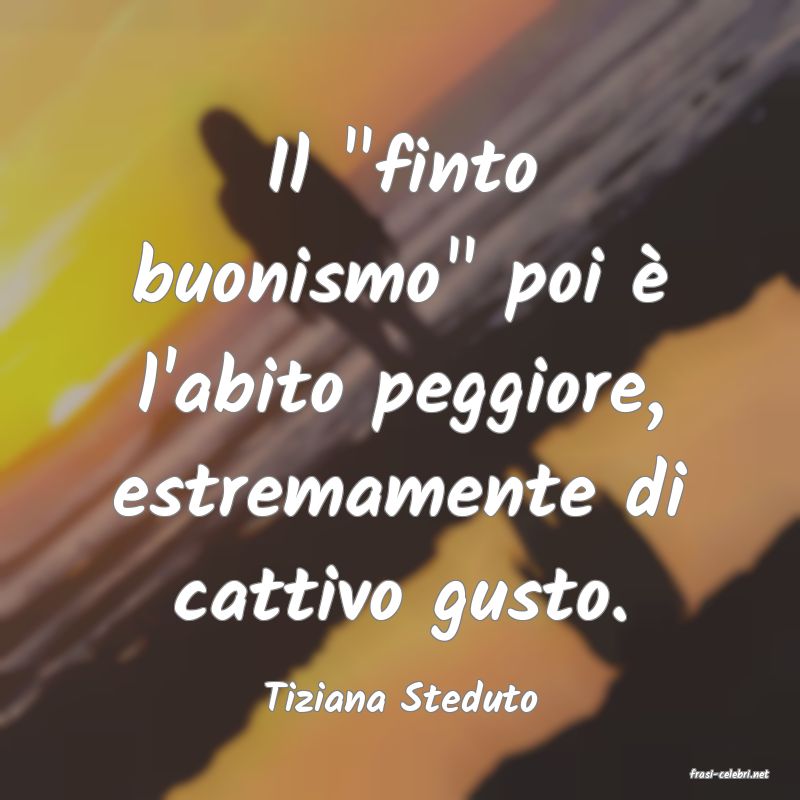 frasi di  Tiziana Steduto
