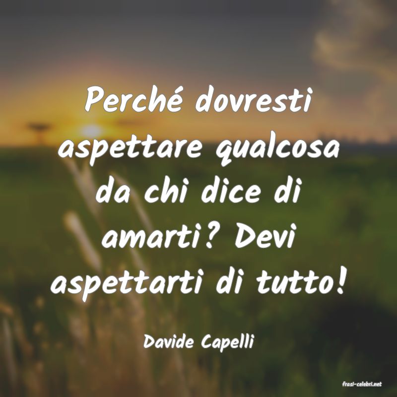 frasi di  Davide Capelli
