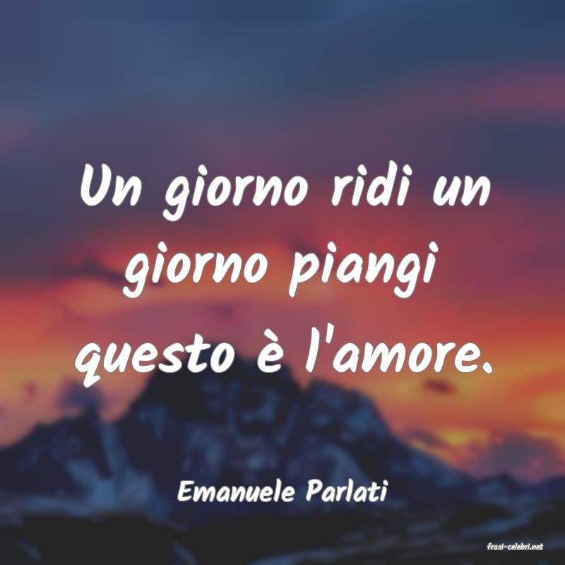 frasi di  Emanuele Parlati
