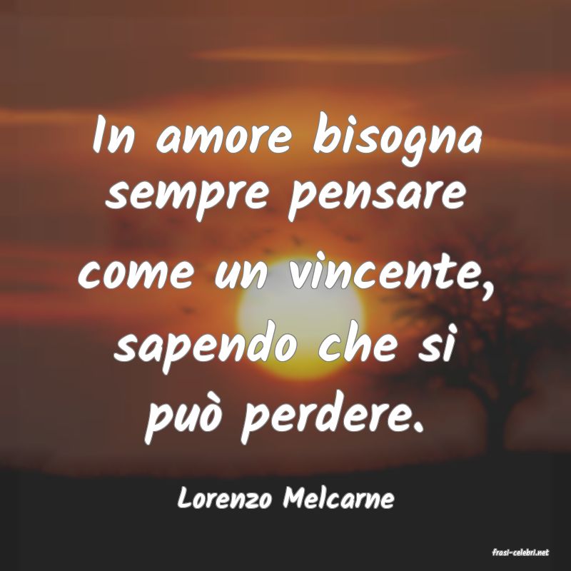 frasi di  Lorenzo Melcarne
