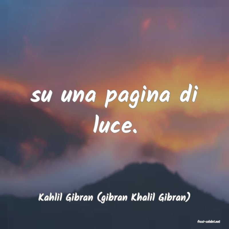 frasi di  Kahlil Gibran (gibran Khalil Gibran)
