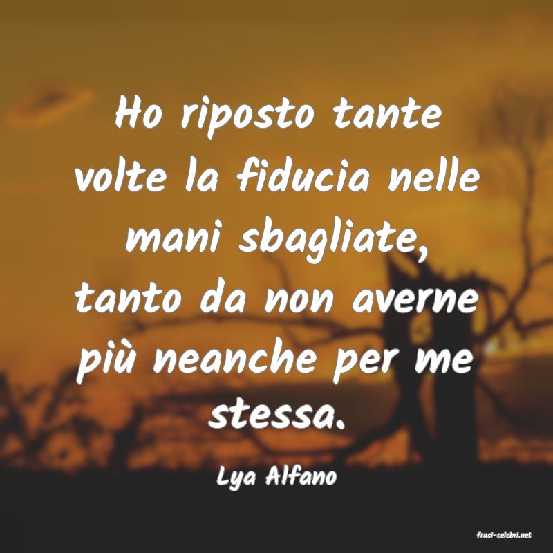 frasi di  Lya Alfano
