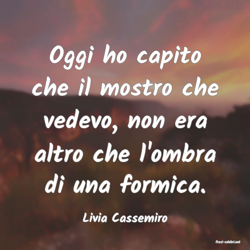 frasi di  Livia Cassemiro
