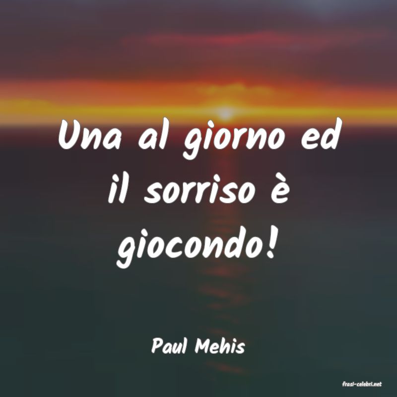 frasi di  Paul Mehis
