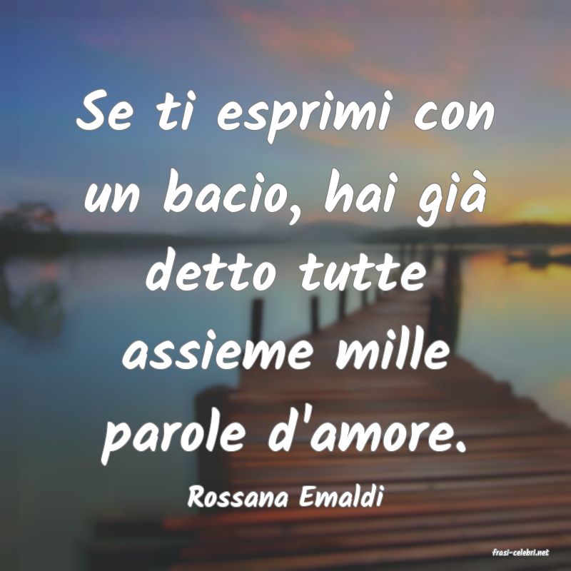 frasi di  Rossana Emaldi
