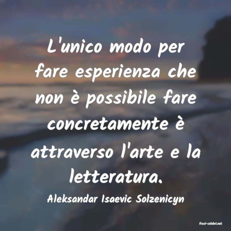 frasi di  Aleksandar Isaevic Solzenicyn
