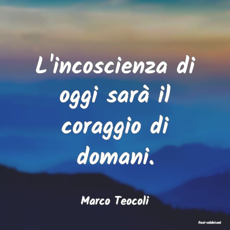 frasi di  Marco Teocoli
